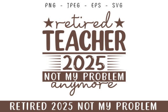 Retired Teacher 2025 Not My Problem SVG Review